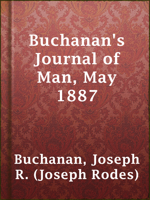 Title details for Buchanan's Journal of Man, May 1887 by Joseph R. (Joseph Rodes) Buchanan - Available